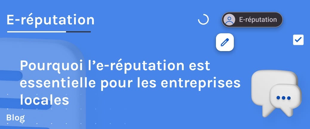 Pourquoi l'e-réputation est essentielle pour les entreprises locales