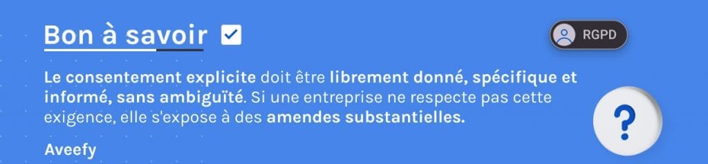 Le consentement explicite doit être librement donné, spécifique et informé, sans ambiguïté. 