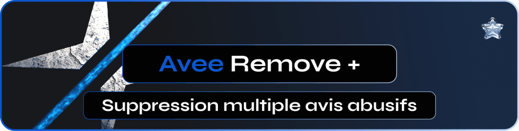 Avee Remove + : Sollicitation de suppression multiple avis abusifs Google Maps en Ligne